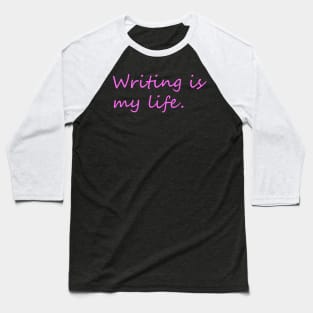 Writing is my life minimal phrase Baseball T-Shirt